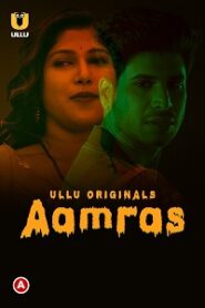[18+] Aamras (2023) S01 Part 1 Hindi ULLU Originals Complete WEB Series