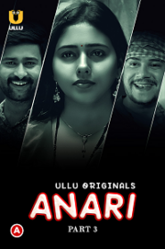 [18+] Anari (2023) S01 Part 3 Hindi ULLU Originals Complete WEB Series