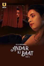 [18+] Andar Ki Baat (2023) S01 Part 2 Hindi ULLU Originals Complete WEB Series