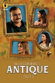 [18+] Antique (2023) S01 Part 1 Hindi ULLU Originals Complete WEB Series