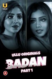 [18+] Badan (2023) S01 Part 1 Hindi ULLU Originals Complete WEB Series