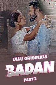 [18+] Badan (2023) S01 Part 2 Hindi ULLU Originals Complete WEB Series