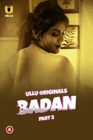 [18+] Badan (2023) S01 Part 3 Hindi ULLU Originals Complete WEB Series