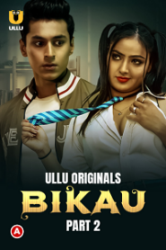 [18+] Bikau (2023) S01 Part 2 Hindi ULLU Originals Complete WEB Series