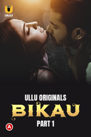 [18+] Bikau (2023) S01 Part 1 Hindi ULLU Originals Complete WEB Series