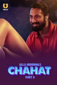 [18+] Chahat (2023) S01 Part 2 Hindi ULLU Originals Complete WEB Series