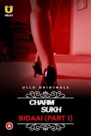 [18+] CharmSukh: Bidaai (2022) S01 Part 1 Hindi ULLU Originals Complete WEB Series