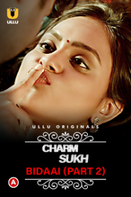 [18+] CharmSukh: Bidaai (2022) S01 Part 2 Hindi ULLU Originals Complete WEB Series