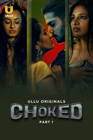 [18+] Choked (2023) S01 Part 1 Hindi ULLU Originals Complete WEB Series