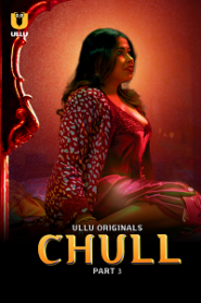 [18+] Chull (2023) S01 Part 3 Hindi ULLU Originals Complete WEB Series