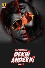 [18+] Dekhi Andekhi (2023) S01 Part 2 Hindi ULLU Originals Complete WEB Series