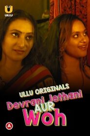 [18+] Devrani Jethani Aur Woh (2023) S01 Hindi ULLU Originals Complete WEB Series