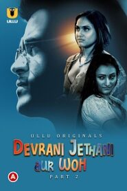 [18+] Devrani Jethani Aur Woh (2023) S01 Part 2 Hindi ULLU Originals Complete WEB Series