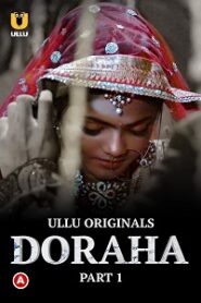 [18+] Doraha (2022) S01 Part 1 Hindi ULLU Originals Complete WEB Series