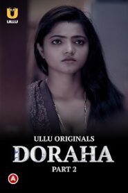 [18+] Doraha (2022) S01 Part 2 Hindi ULLU Originals Complete WEB Series