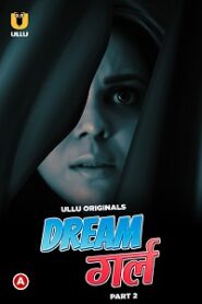 [18+] Dream Girl (2023) S01 Part 2 Hindi ULLU Originals Complete WEB Series