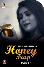 [18+] Honey Trap (2022) S01 Part 1 Hindi Ullu Originals Complete WEB Series