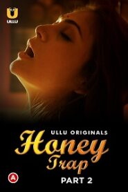 [18+] Honey Trap (2022) S01 Part 2 Hindi Ullu Originals Complete WEB Series