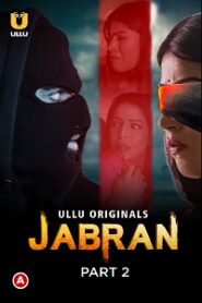 [18+] Jabran (2022) S01 Part 2 Hindi Ullu Originals Complete WEB Series