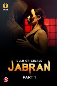 [18+] Jabran (2022) S01 Part 1 Hindi Ullu Originals Complete WEB Series