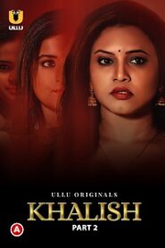 [18+] Khalish (2023) S01 Part 2 Hindi ULLU Originals Complete WEB Series