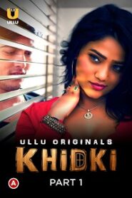 [18+] Khidki (2023) S01 Part 1 Hindi Ullu Originals Complete WEB Series