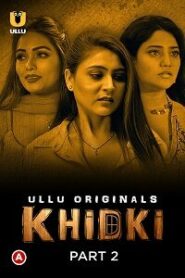 [18+] Khidki (2023) S01 Part 2 Hindi Ullu Originals Complete WEB Series