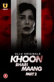 [18+] Khoon Bhari Maang (2022) S01 Part 2 Hindi Ullu Originals Complete WEB Series