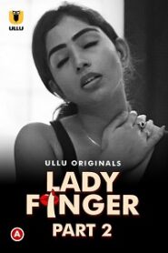 [18+] Lady Finger (2022) S01 Part 2 Hindi Ullu Originals Complete WEB Series