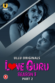 [18+] Love Guru (2023) S03 Part 2 Hindi ULLU Originals Complete WEB Series