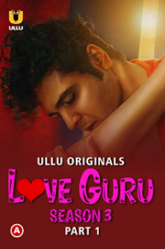 [18+] Love Guru (2023) S03 Part 1 Hindi ULLU Originals Complete WEB Series
