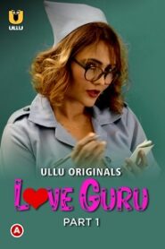 [18+] Love Guru (2022) S01 Part 1 Hindi ULLU Originals Complete WEB Series