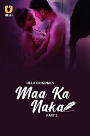 [18+] Maa Ka Naka (2023) S01 Part 2 Hindi ULLU Originals Complete WEB Series