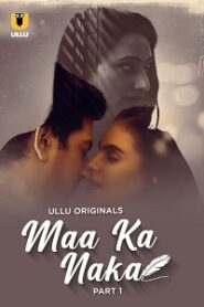 [18+] Maa Ka Naka (2023) S01 Part 1 Hindi ULLU Originals Complete WEB Series