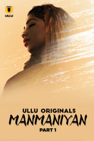 [18+] Manmaniyan (2023) S01 Part 1 Hindi ULLU Originals Complete WEB Series