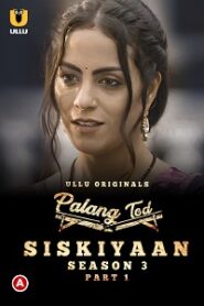 [18+] Palang Tod: Siskiyaan (2022) S03 Part 1 Hindi Ullu Originals Complete WEB Series