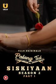 [18+] Palang Tod: Siskiyaan (2022) S02 Part 1 Hindi Ullu Originals Complete WEB Series
