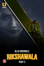 [18+] Rikshawala (2023) S01 Part 3 Hindi ULLU Originals Complete WEB Series