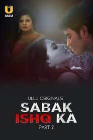 [18+] Sabak Ishq Ka (2023) S01 Part 2 Hindi ULLU Originals Complete WEB Series