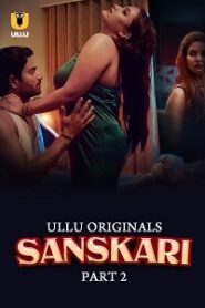 [18+] Sanskari (2023) S01 Part 2 Hindi ULLU Originals Complete WEB Series