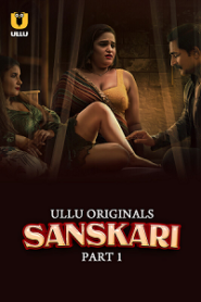 [18+] Sanskari (2023) S01 Part 1 Hindi ULLU Originals Complete WEB Series