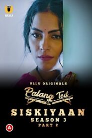 [18+] Palang Tod: Siskiyaan (2022) S03 Part 2 Hindi Ullu Originals Complete WEB Series