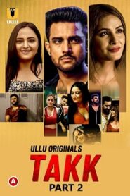 [18+] Takk (2022) S01 Part 2 Hindi ULLU Originals Complete WEB Series