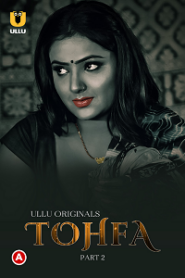 [18+] Tohfa (2023) S01 Part 2 Hindi ULLU Originals Complete WEB Series