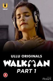 [18+] Walkman (2022) S01 Part 1 Hindi Ullu Originals Complete WEB Series
