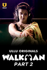 [18+] Walkman (2022) S01 Part 2 Hindi Ullu Originals Complete WEB Series