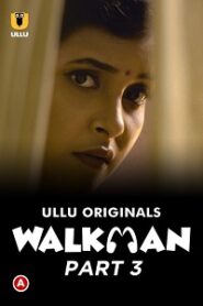 [18+] Walkman (2022) S01 Part 3 Hindi Ullu Originals Complete WEB Series